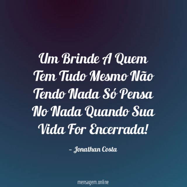 Um Brinde A Quem Tem Tudo Mesmo Não Tendo