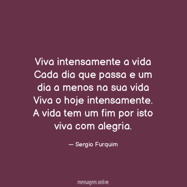 Viva intensamente a vida Cada dia que passa