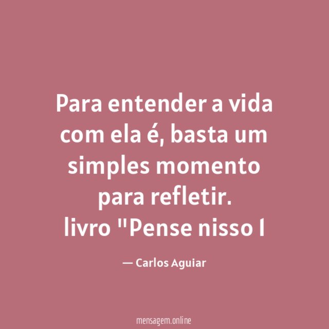 Para entender a vida com ela é, basta um simples momento para refletir.
