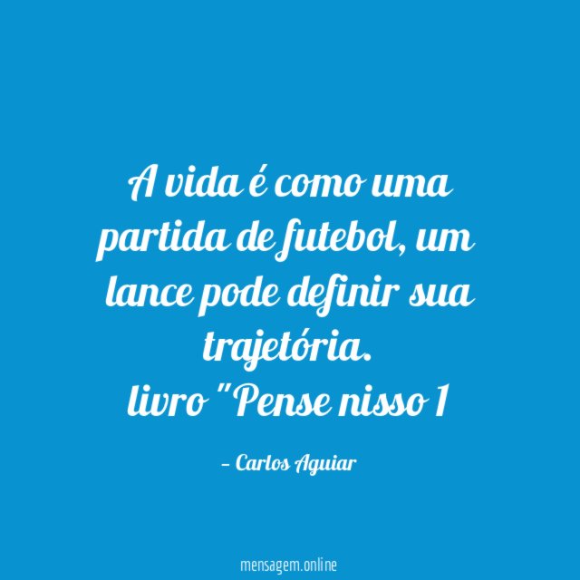 A vida é como uma partida de futebol, um lance pode definir sua trajetória.