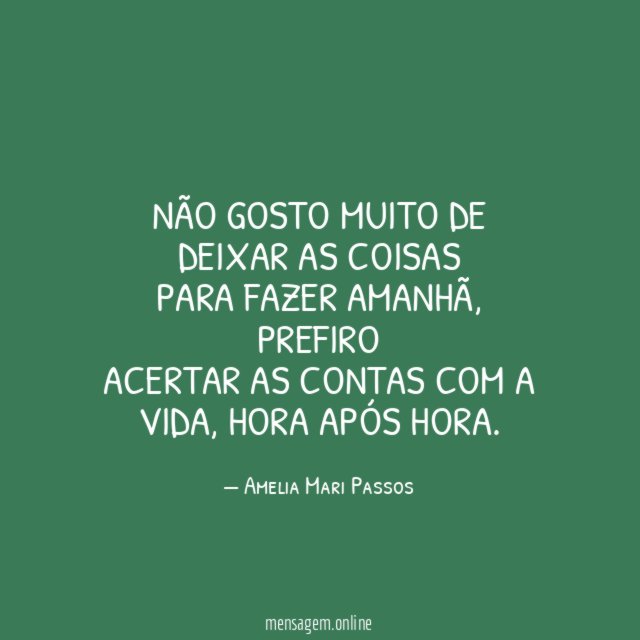 Não gosto muito de deixar as coisas para fazer amanhã