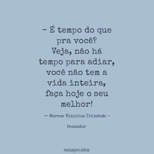 - É tempo do que pra você?