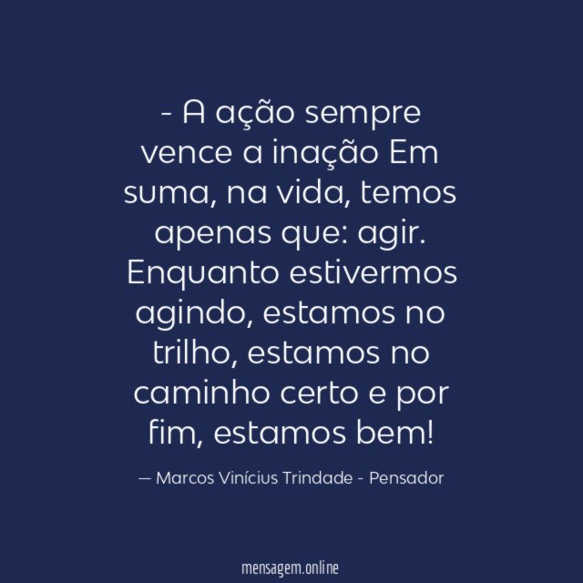 - A ação sempre vence a inação