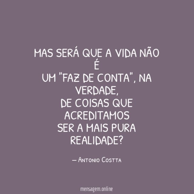 Mas será que a vida não é um "faz de conta"