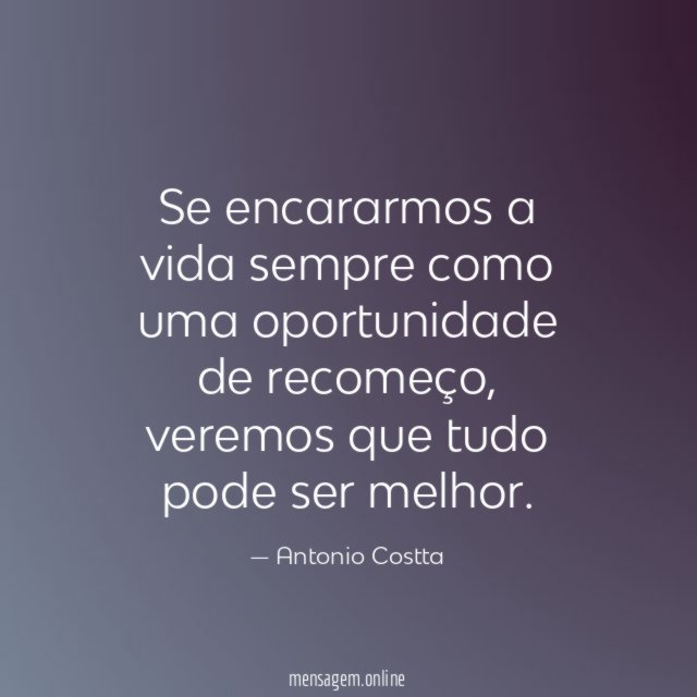 Se encararmos a vida sempre como uma oportunidade de recomeço