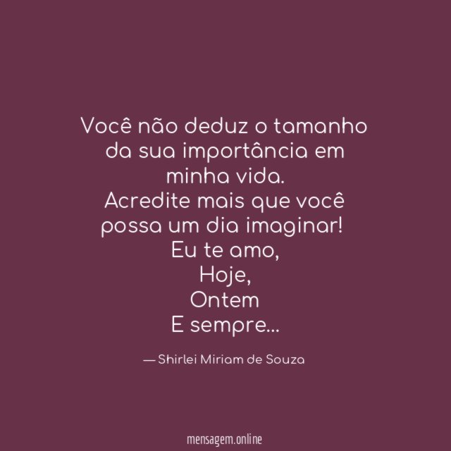 Você não deduz o tamanho da sua importância