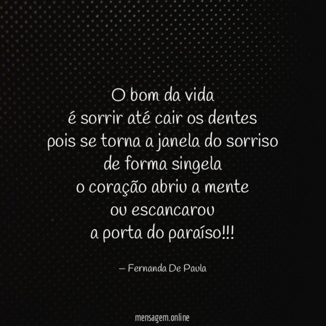 o bom da vida é sorrir até cair os