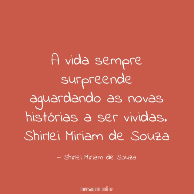 A vida sempre surpreende aguardando as novas histórias a ser vividas