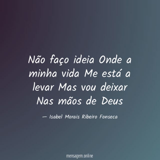 Não faço ideia ? Onde a minha vida Me está