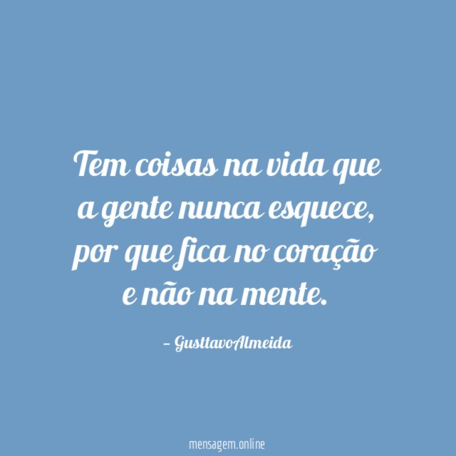 Tem coisas na vida que a gente nunca esquece