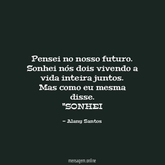 Pensei no nosso futuro