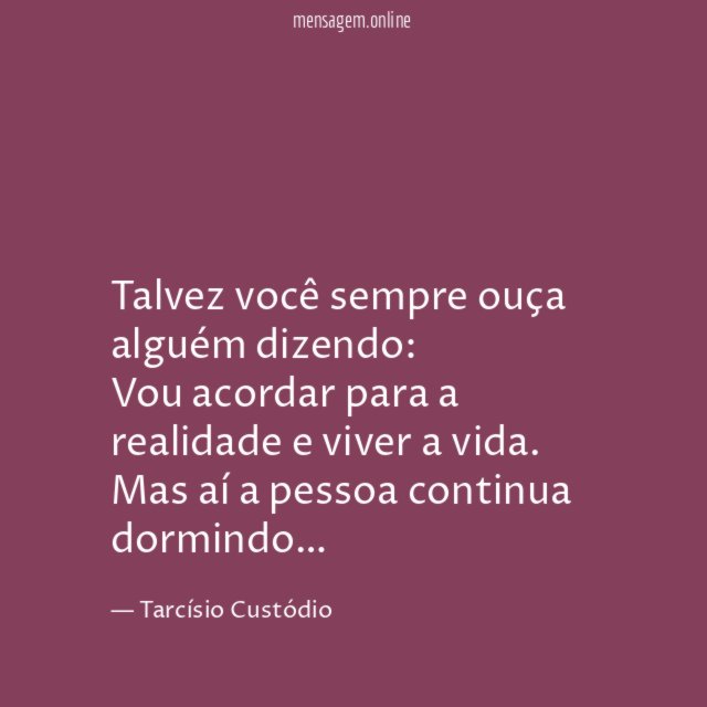 Talvez você sempre ouça alguém dizendo