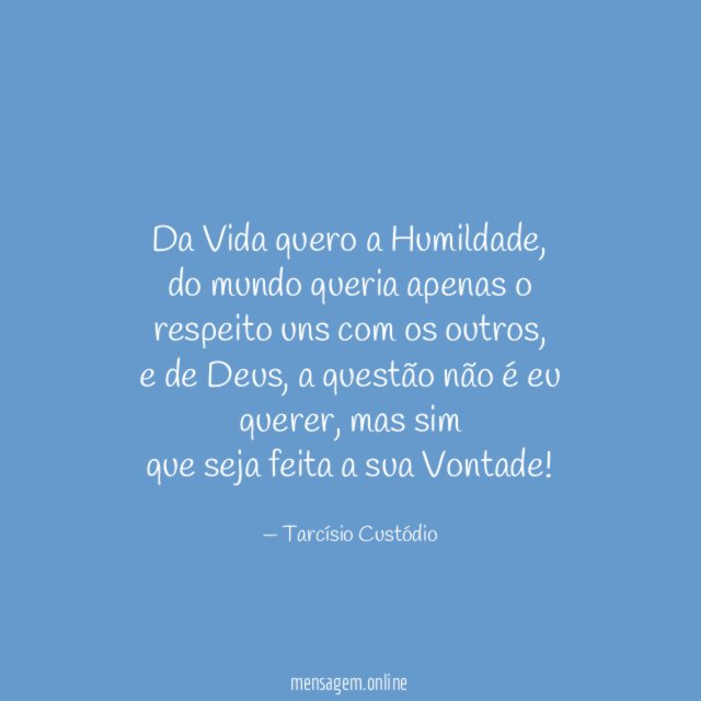 Da Vida quero a Humildade