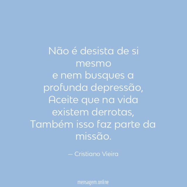 Não é desista de si mesmo e nem busques