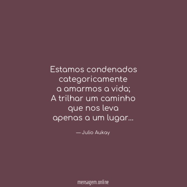 Estamos condenados categoricamente a amarmos a vida