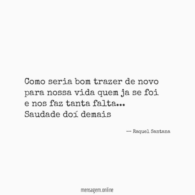 Como seria bom trazer de novo
para nossa vida quem ja se foi
e nos faz tanta falta …