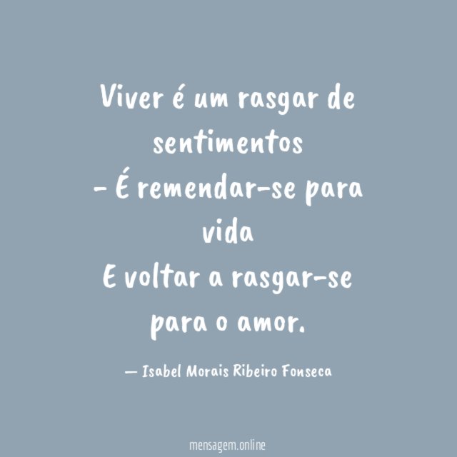 Viver é um rasgar de sentimentos - É remendar-se