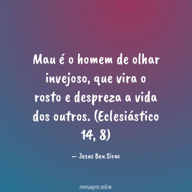 Mau é o homem de olhar invejoso, que vira o rosto e despreza a vida dos outros.