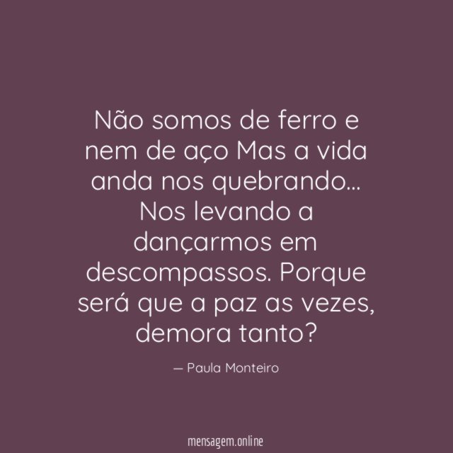 Não somos de ferro e nem de aço Mas