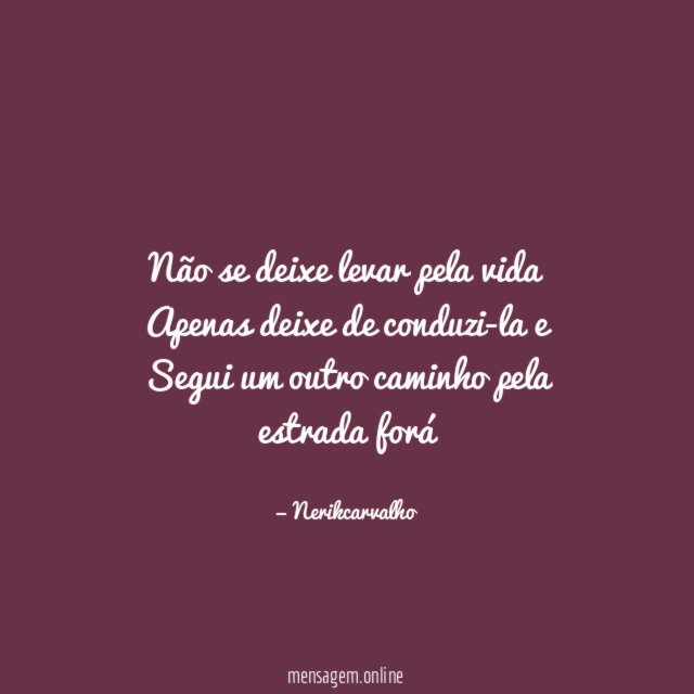 Não se deixe levar pela vida Apenas deixe de
