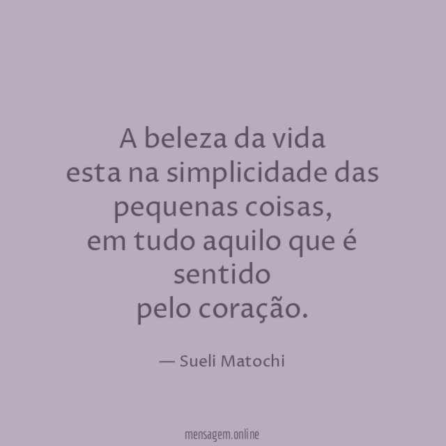 A beleza da vida esta na simplicidade das pequenas coisas