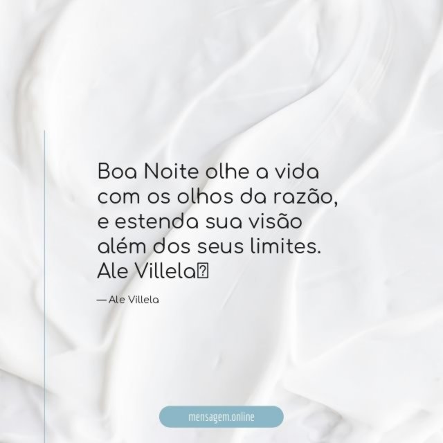 Boa Noite olhe a vida com os olhos da razão