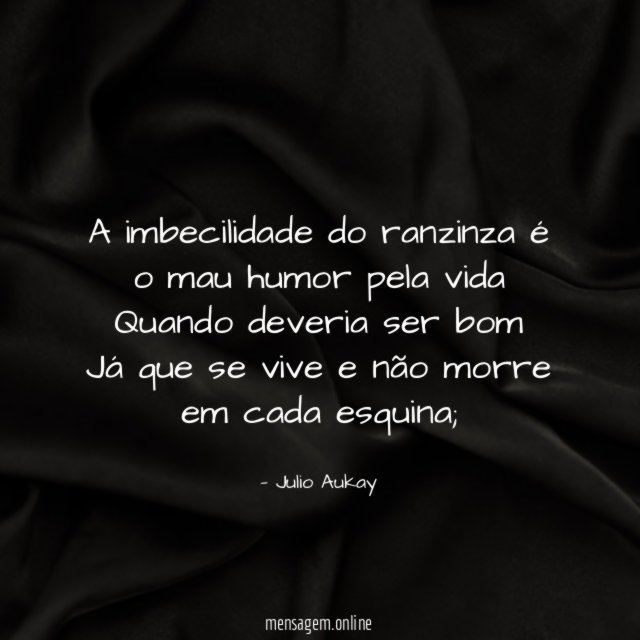 A imbecilidade do ranzinza é o mau humor