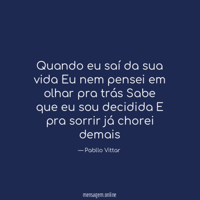 Quando eu saí da sua vida Eu nem pensei