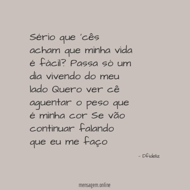Sério que 'cês acham que minha vida é fácil