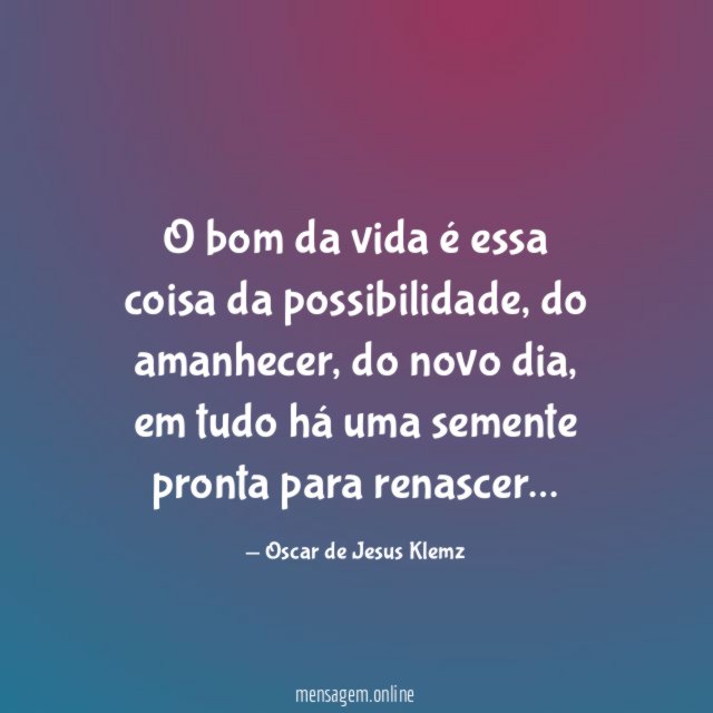 O bom da vida é essa coisa da possibilidade