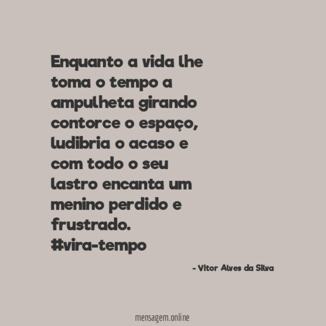 Enquanto a vida lhe toma o tempo a ampulheta