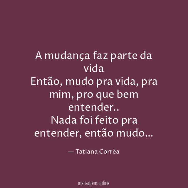 A mudança faz parte da vida Então