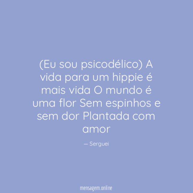 Eu sou psicodélico) A vida para um hippie é