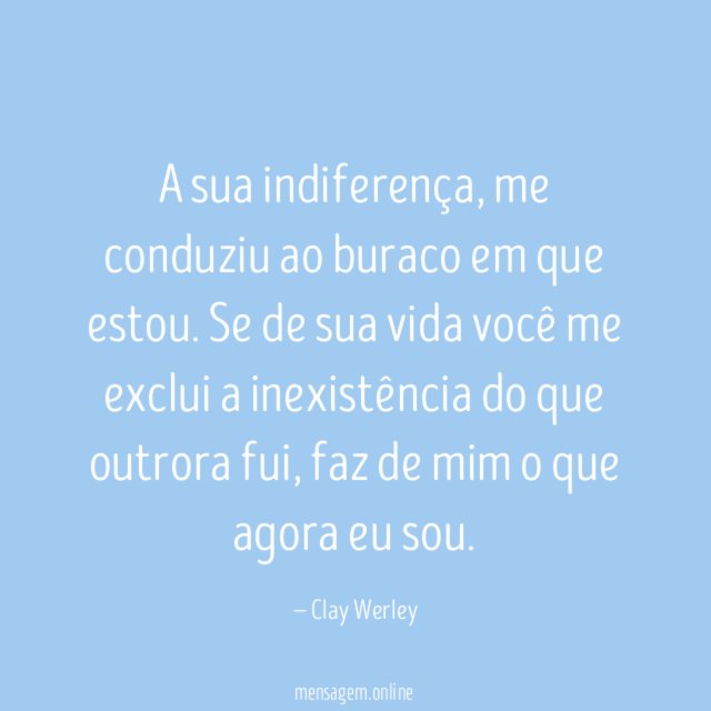 A sua indiferença
