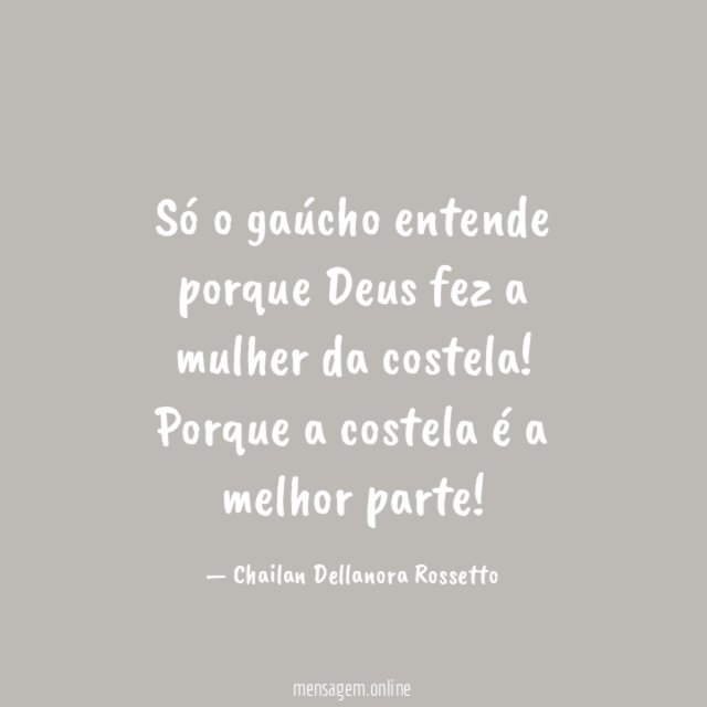 Só o gaúcho entende porque Deus fez a mulher da costela