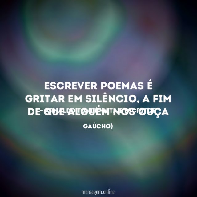 Escrever poemas é gritar em silêncio