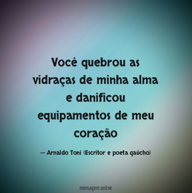 Você quebrou as vidraças de minha alma