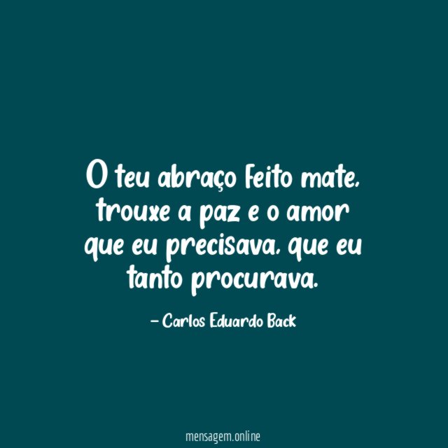 O teu abraço feito mate