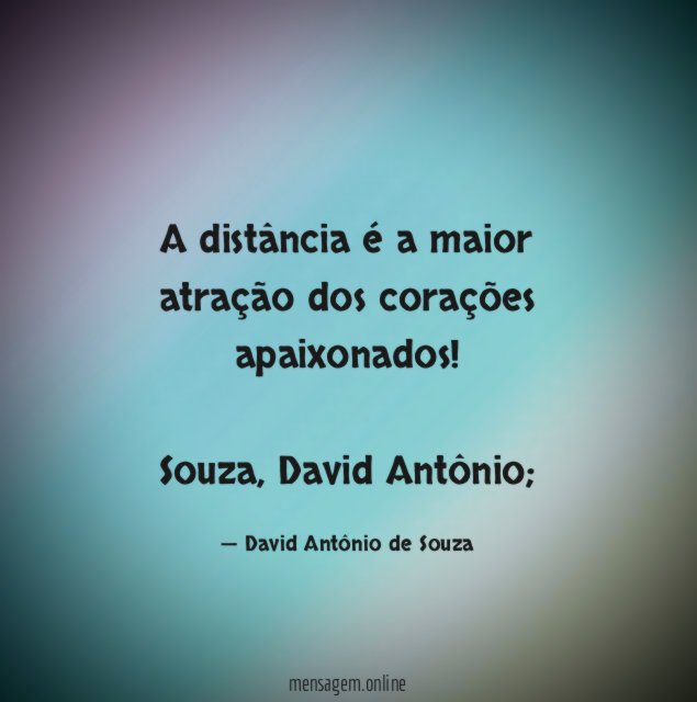 A distância é a maior atração dos corações apaixonados!