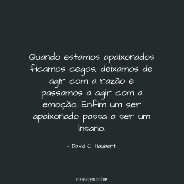 Quando estamos apaixonados ficamos cegos