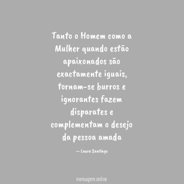Tanto o Homem como a Mulher quando estão