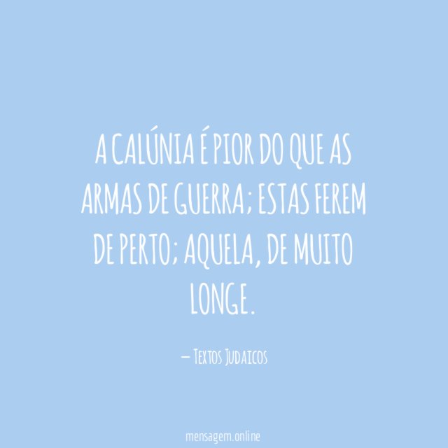 A calúnia é pior do que as armas de guerra