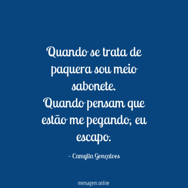 Quando se trata de paquera sou meio sabonete