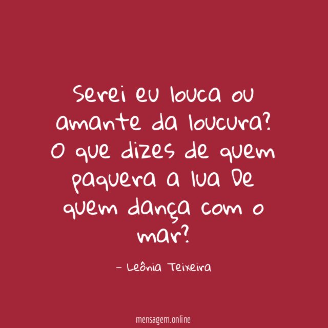 Serei eu louca ou amante da loucura