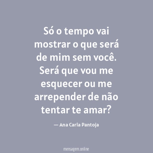 Só o tempo vai mostrar o que será de mim sem você