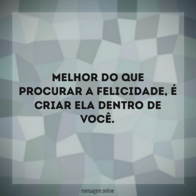 Melhor do que procurar a felicidade