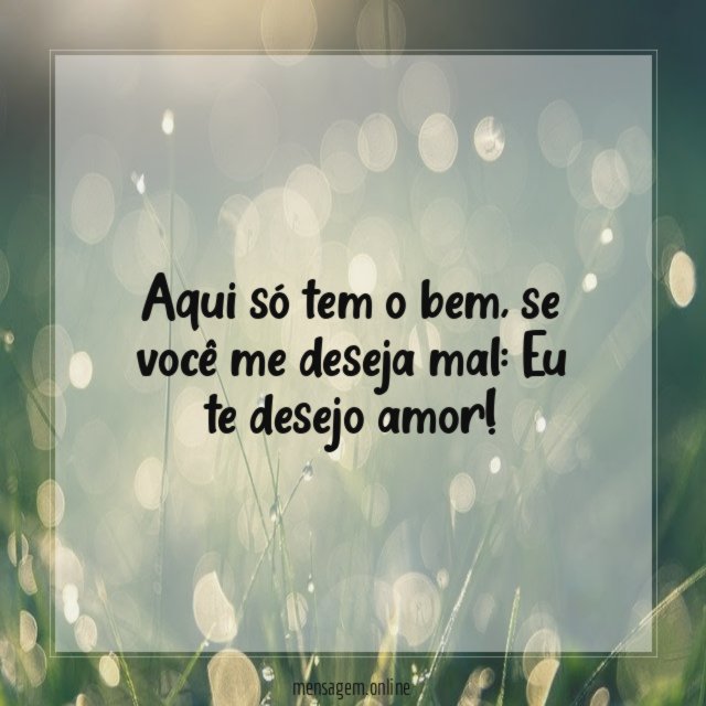 Aqui só tem o bem