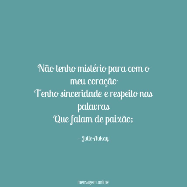 Não tenho mistério para com o meu coração Tenho