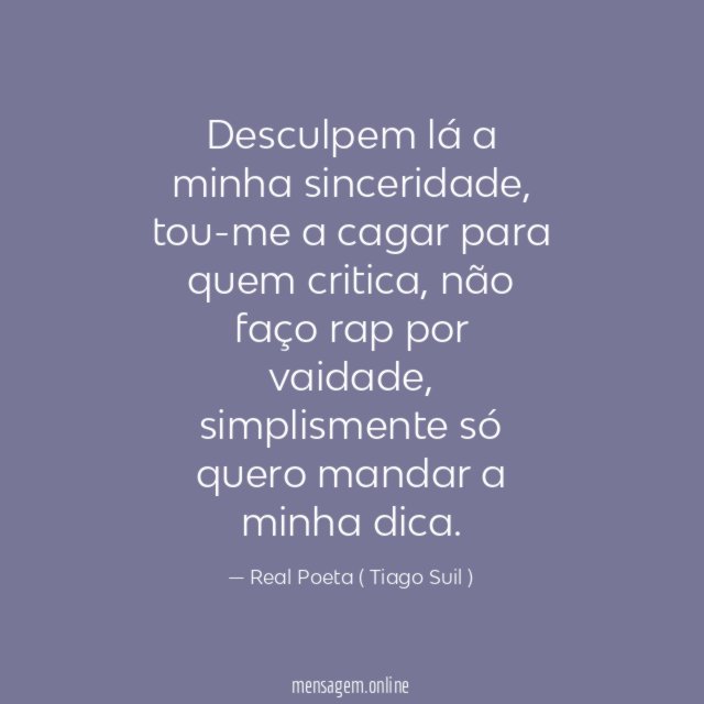 Desculpem lá a minha sinceridade