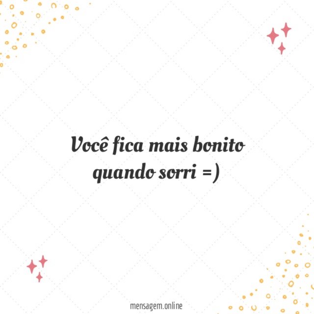 Você fica mais bonito quando sorri
